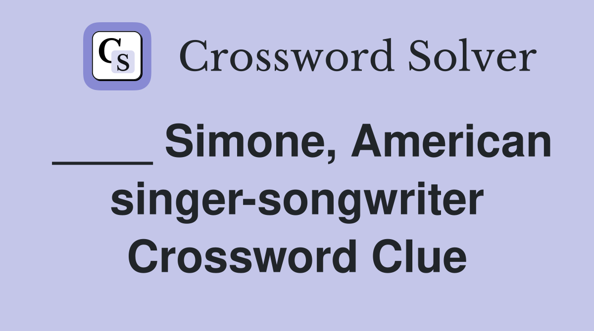 ____ Simone, American singer-songwriter Crossword Clue