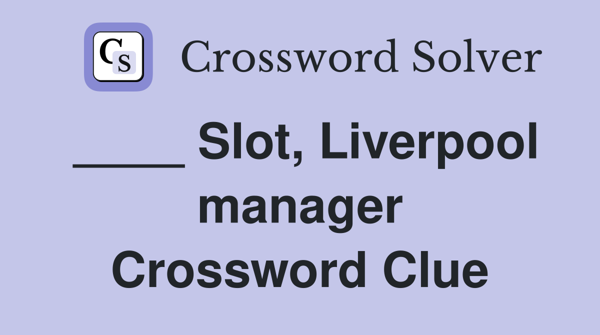 ____ Slot, Liverpool manager Crossword Clue