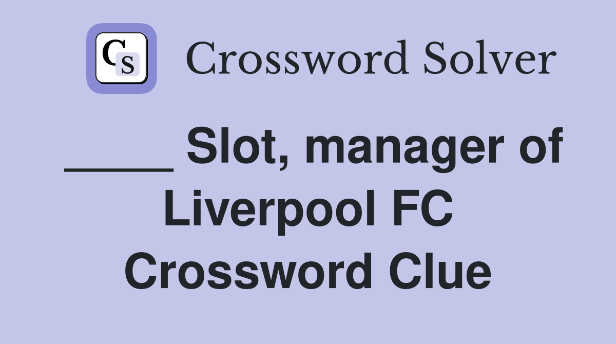 ____ Slot, manager of Liverpool FC Crossword Clue