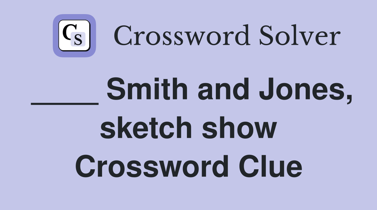 ____ Smith and Jones, sketch show Crossword Clue