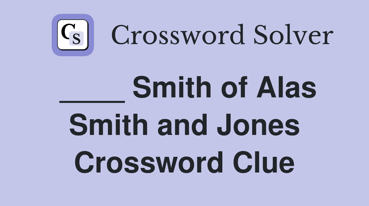 ____ Smith of Alas Smith and Jones Crossword Clue