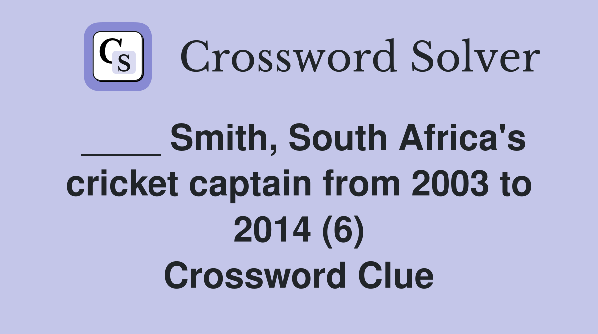 ____ Smith, South Africa's cricket captain from 2003 to 2014 (6) Crossword Clue