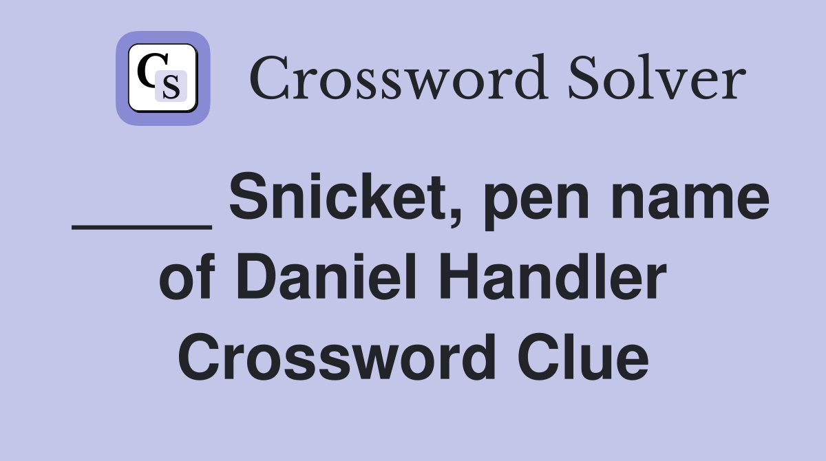 ____ Snicket, pen name of Daniel Handler Crossword Clue