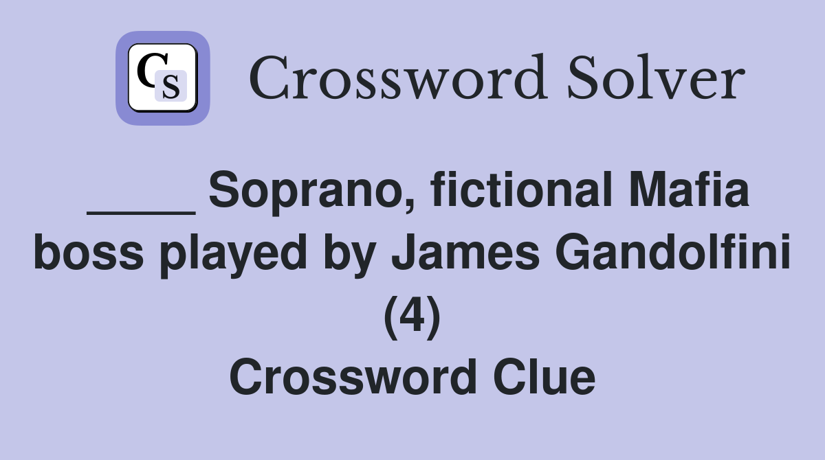 ____ Soprano, fictional Mafia boss played by James Gandolfini (4) Crossword Clue