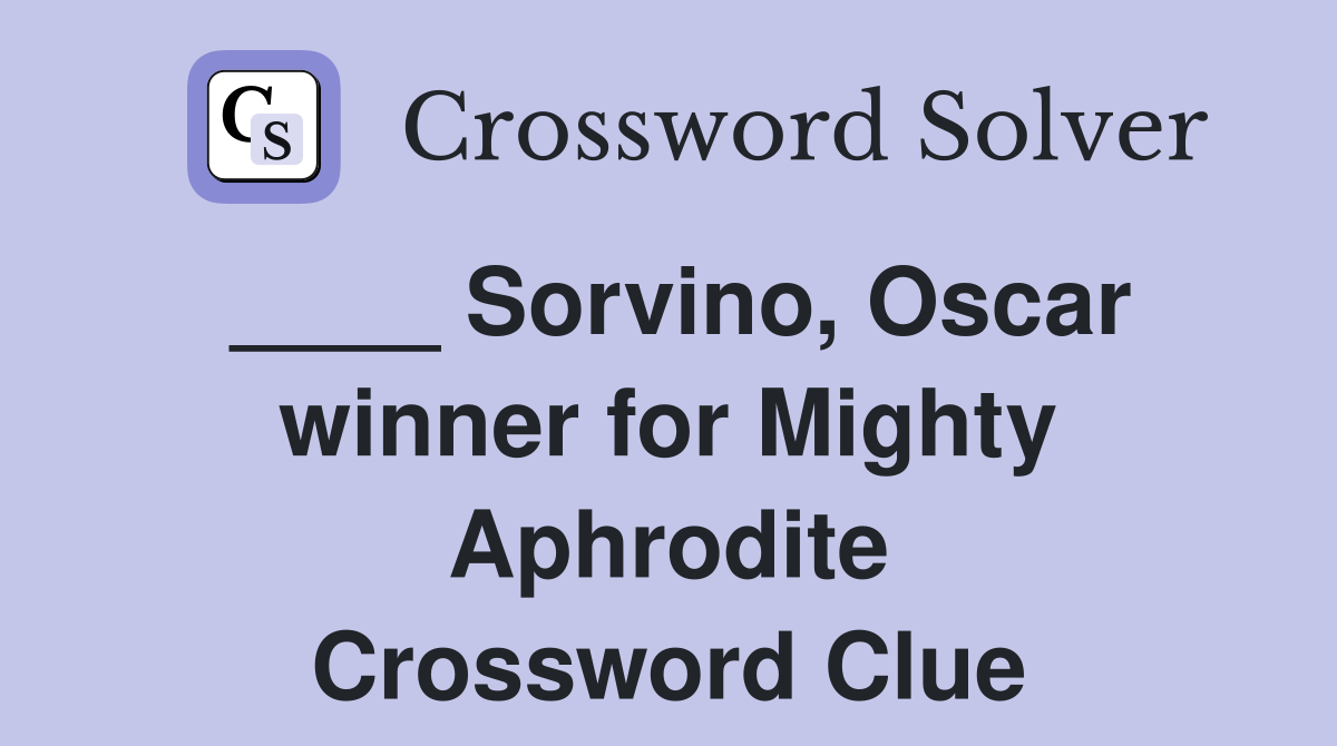 ____ Sorvino, Oscar winner for Mighty Aphrodite Crossword Clue
