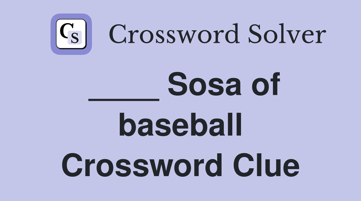 ____ Sosa of baseball Crossword Clue