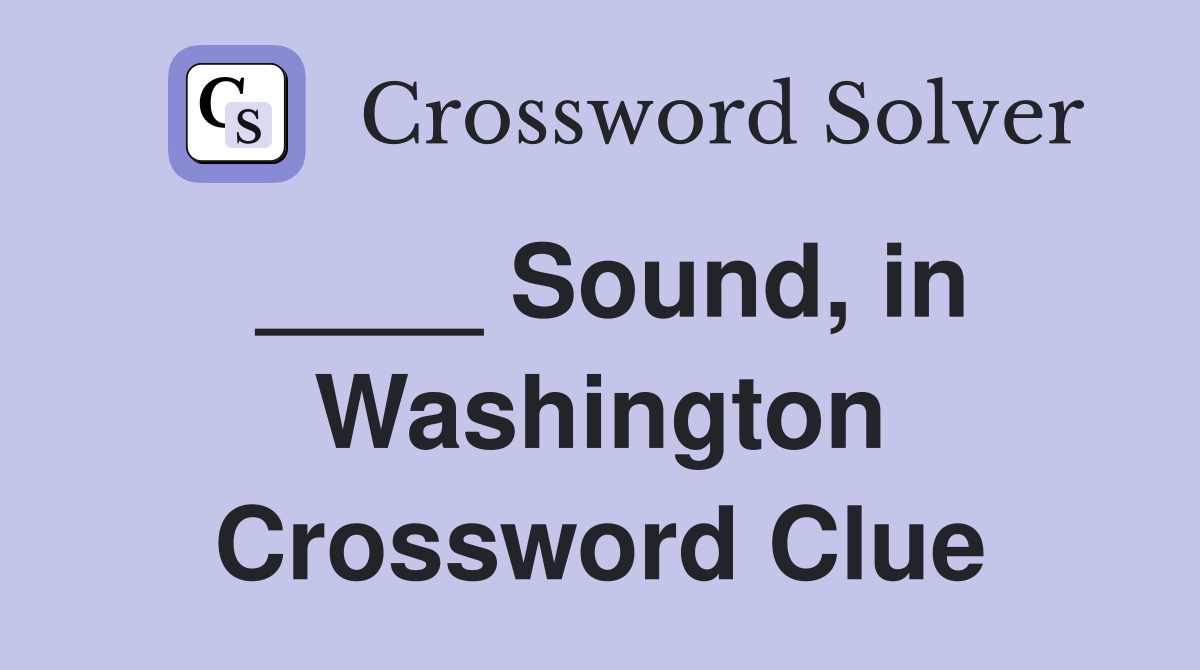 ____ Sound, in Washington Crossword Clue