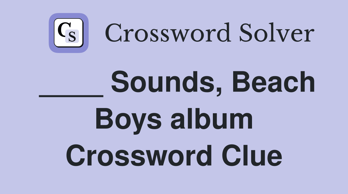 ____ Sounds, Beach Boys album Crossword Clue