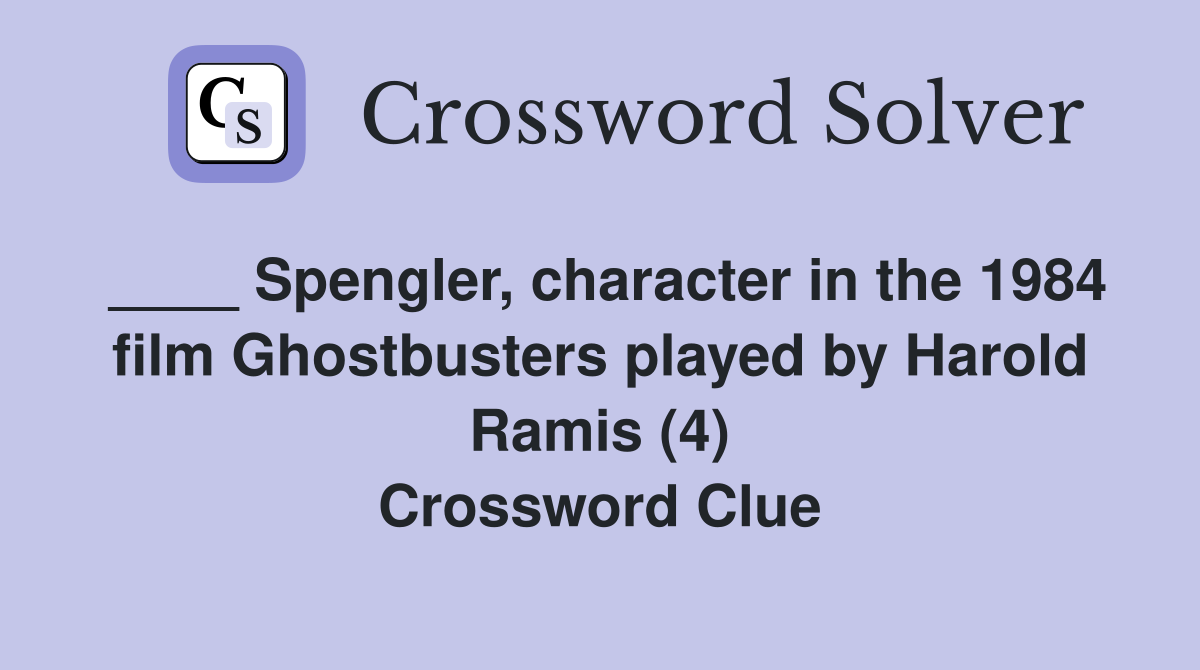 ____ Spengler, character in the 1984 film Ghostbusters played by Harold Ramis (4) Crossword Clue