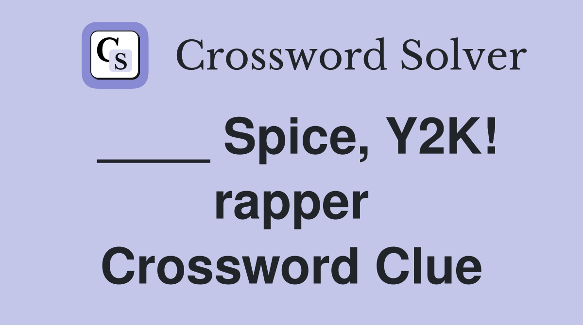____ Spice, Y2K! rapper Crossword Clue