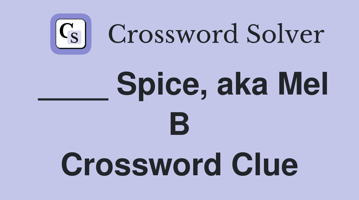____ Spice, aka Mel B Crossword Clue