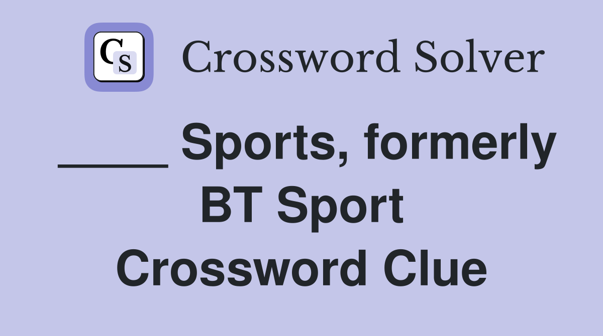 ____ Sports, formerly BT Sport Crossword Clue