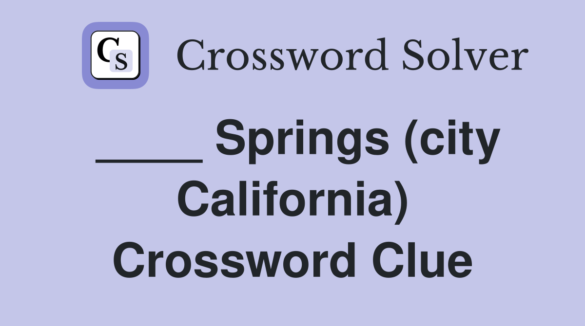 ____ Springs (city California) Crossword Clue
