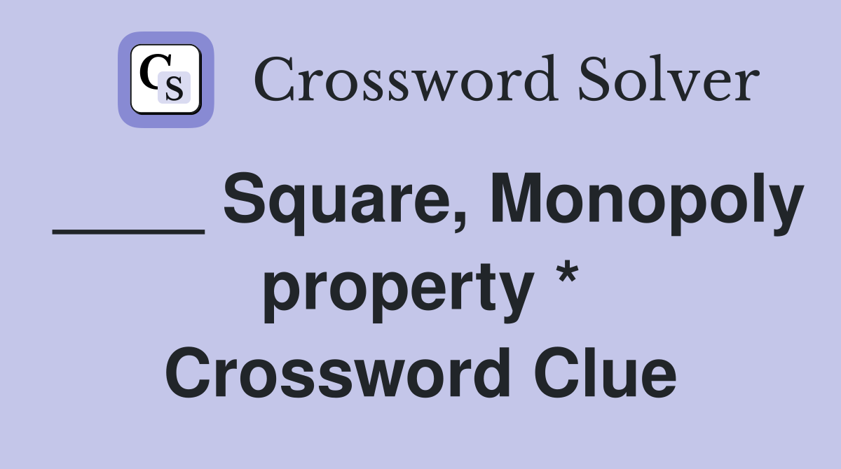 ____ Square, Monopoly property * Crossword Clue