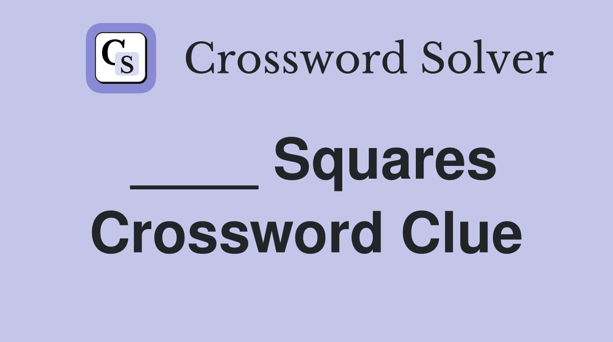 ____ Squares Crossword Clue