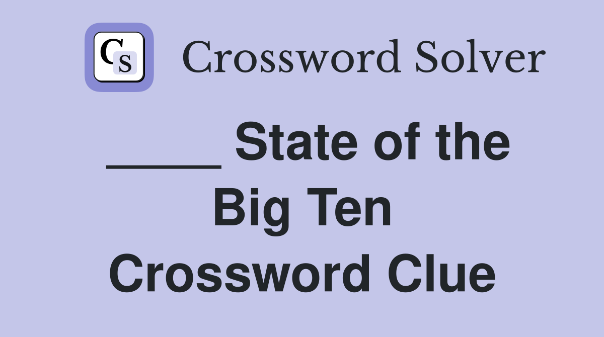 ____ State of the Big Ten Crossword Clue