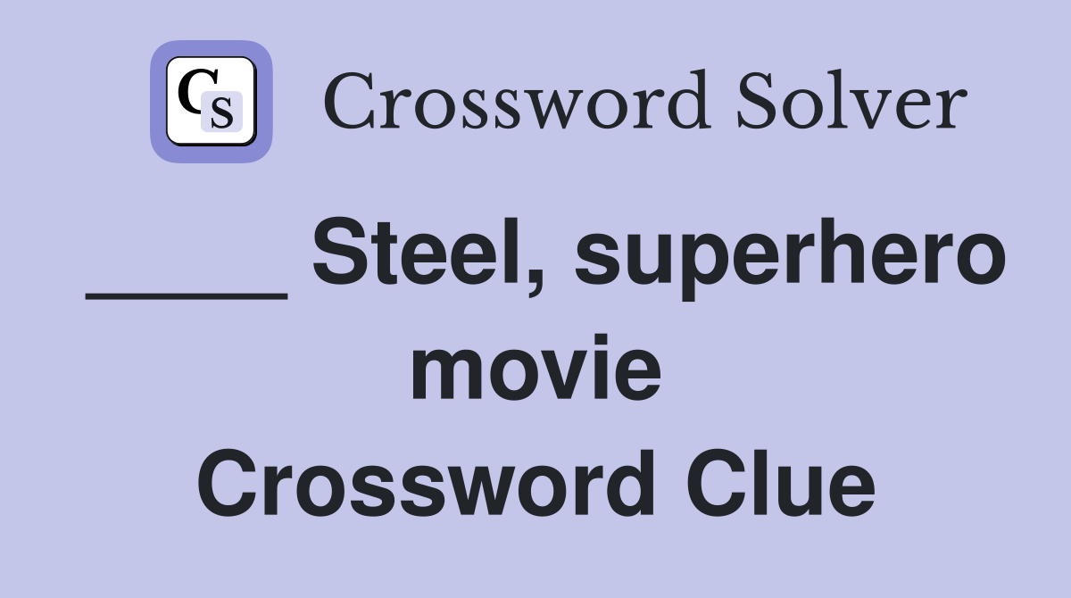 ____ Steel, superhero movie Crossword Clue