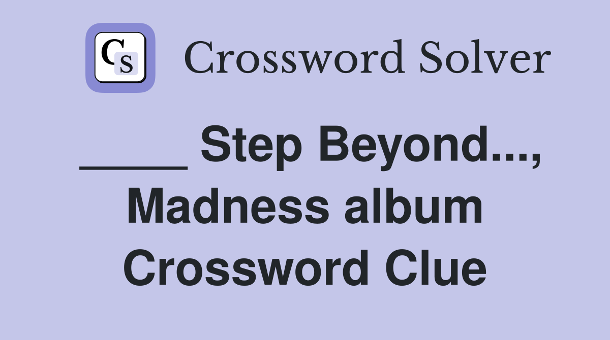 ____ Step Beyond..., Madness album Crossword Clue