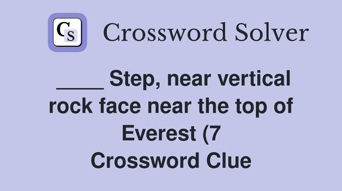Step near vertical rock face near the top of Everest (7) Crossword Step near vertical rock face near the top of Everest (7) Crossword