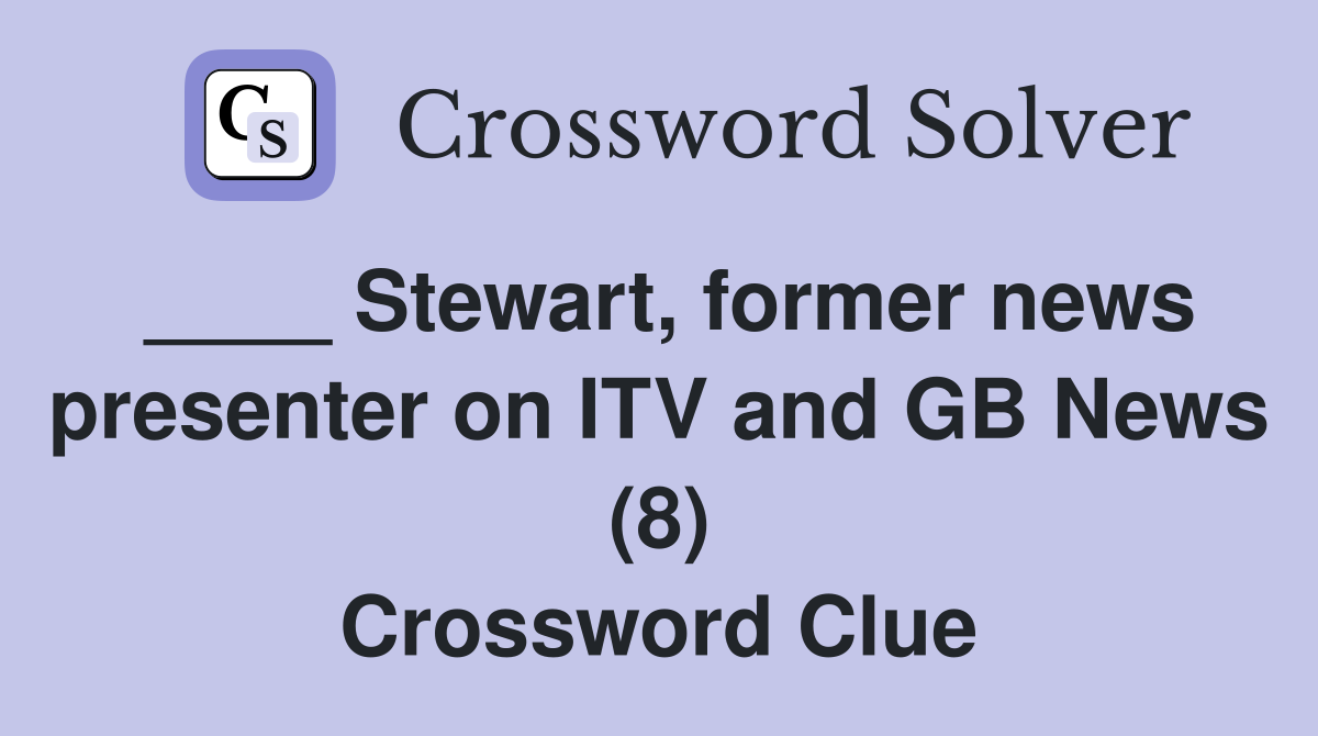 ____ Stewart, former news presenter on ITV and GB News (8) Crossword Clue