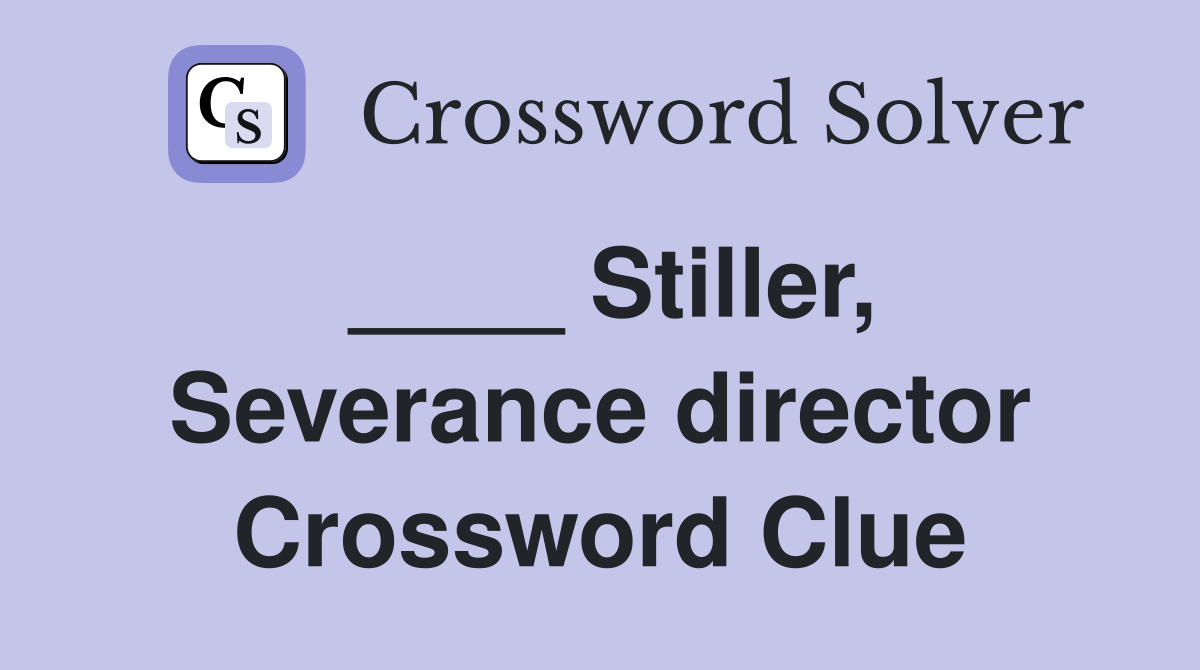 ____ Stiller, Severance director Crossword Clue