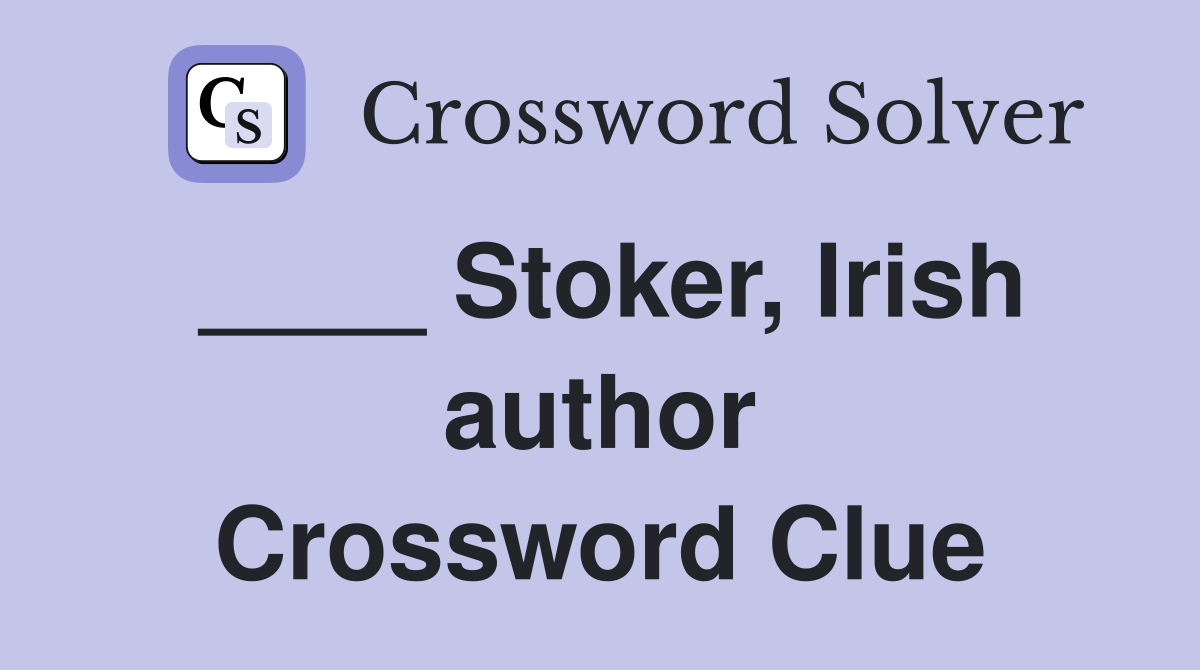 ____ Stoker, Irish author Crossword Clue