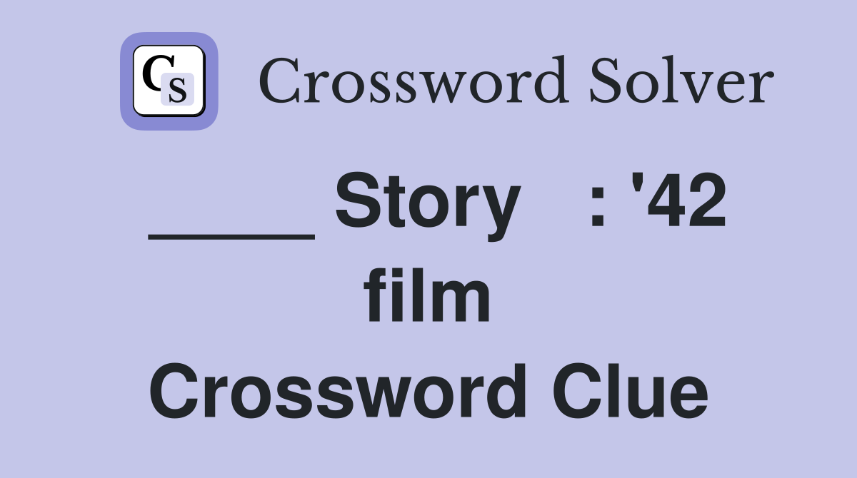 ____ Story   : '42 film Crossword Clue