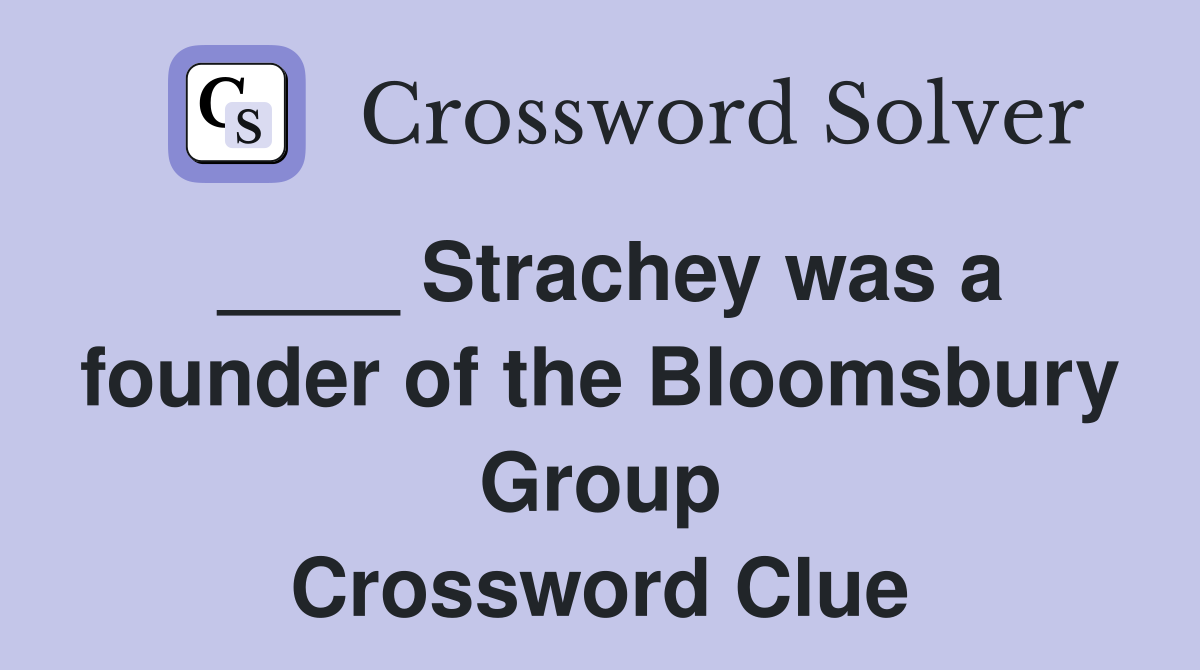 ____ Strachey was a founder of the Bloomsbury Group Crossword Clue