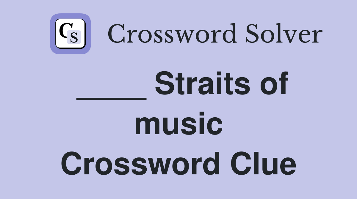 ____ Straits of music Crossword Clue