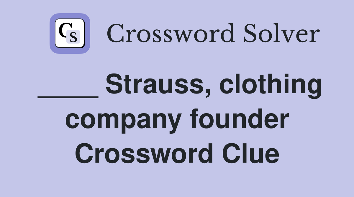 ____ Strauss, clothing company founder Crossword Clue