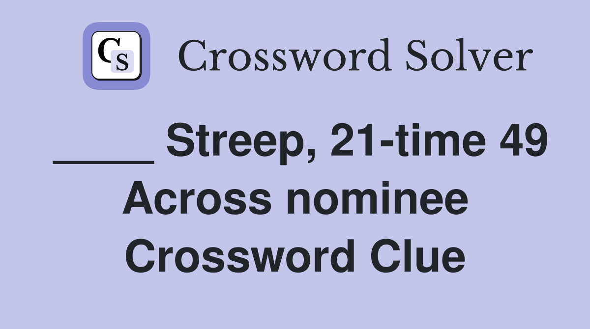 ____ Streep, 21-time 49 Across nominee Crossword Clue