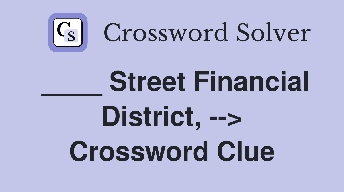____ Street Financial District, --> Crossword Clue