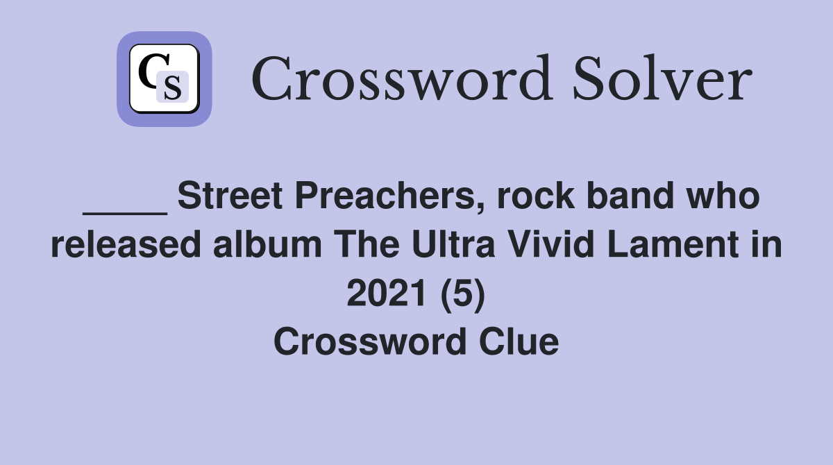 ____ Street Preachers, rock band who released album The Ultra Vivid Lament in 2021 (5) Crossword Clue