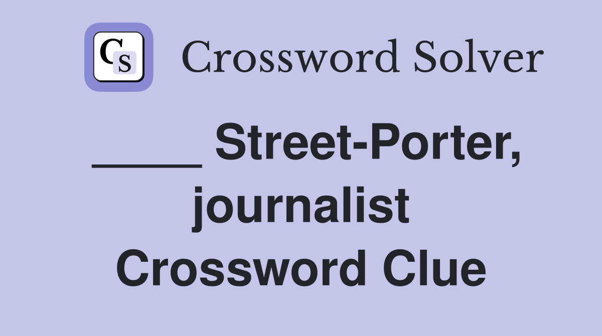 ____ Street-Porter, journalist Crossword Clue