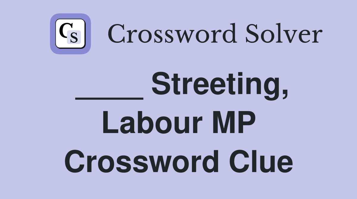 ____ Streeting, Labour MP Crossword Clue