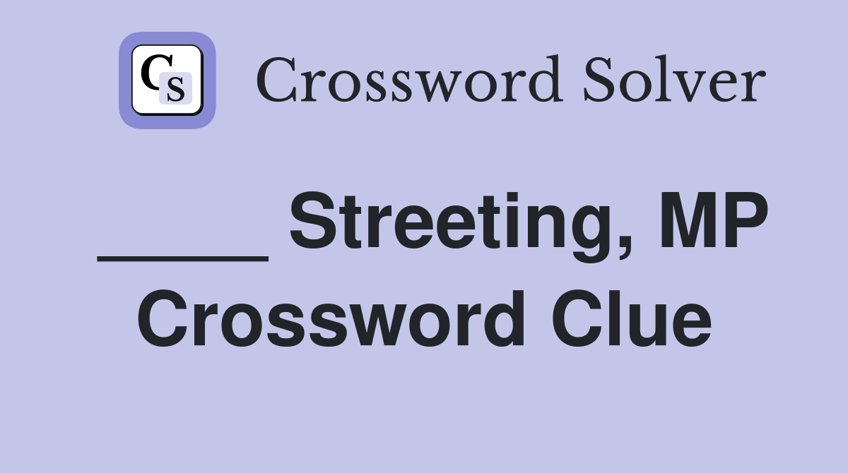 ____ Streeting, MP Crossword Clue