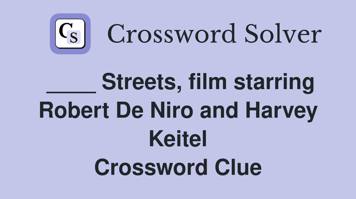 ____ Streets, film starring Robert De Niro and Harvey Keitel Crossword Clue