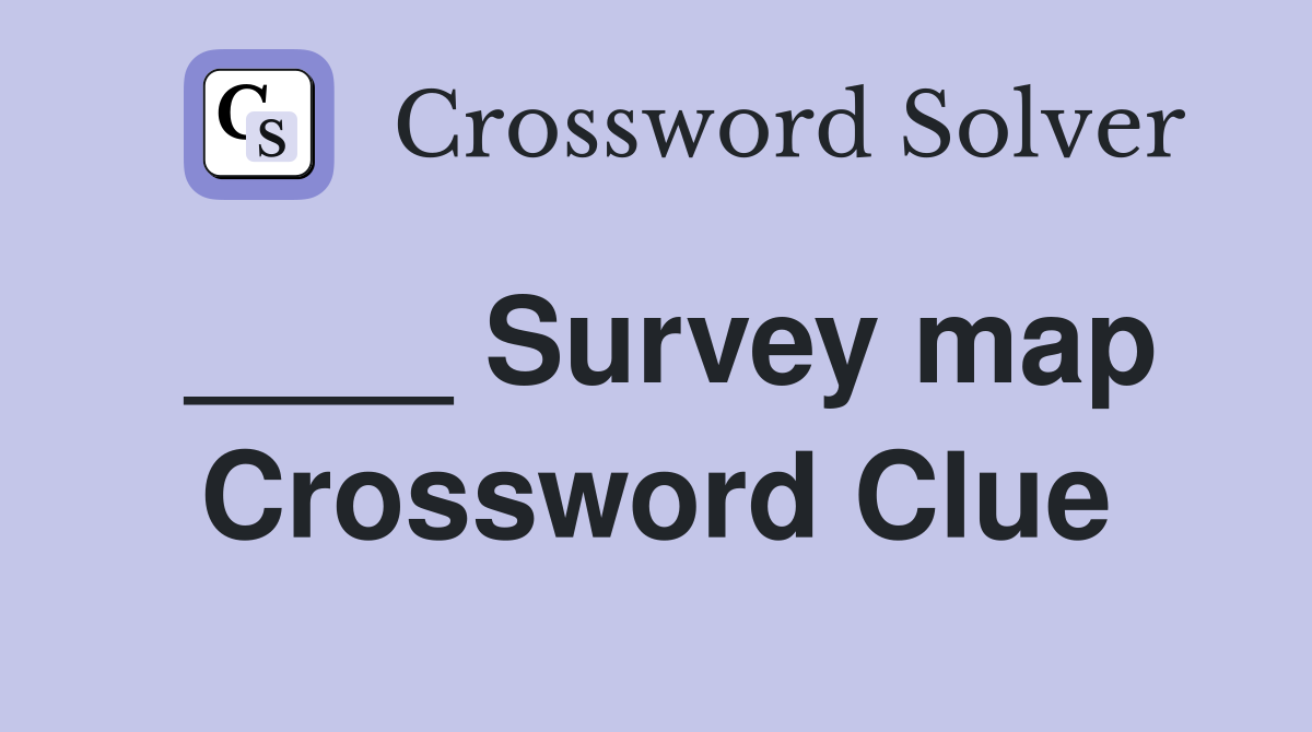____ Survey map Crossword Clue