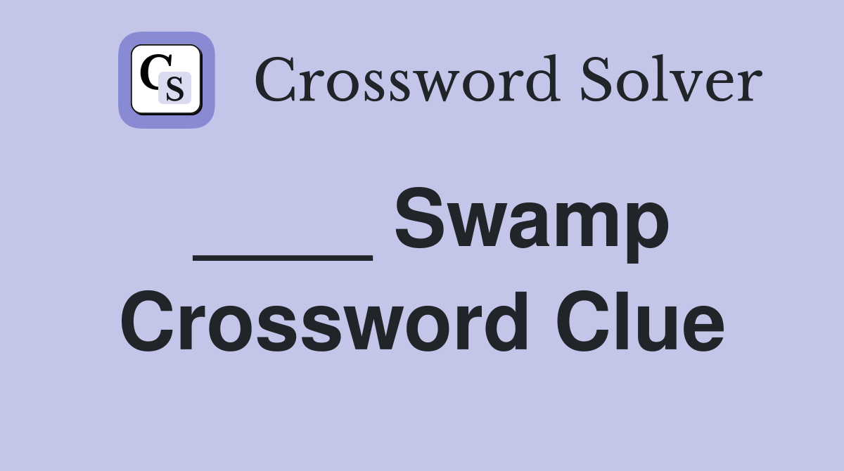 ____ Swamp Crossword Clue