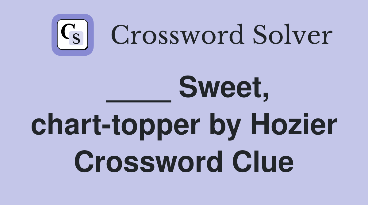 ____ Sweet, chart-topper by Hozier Crossword Clue