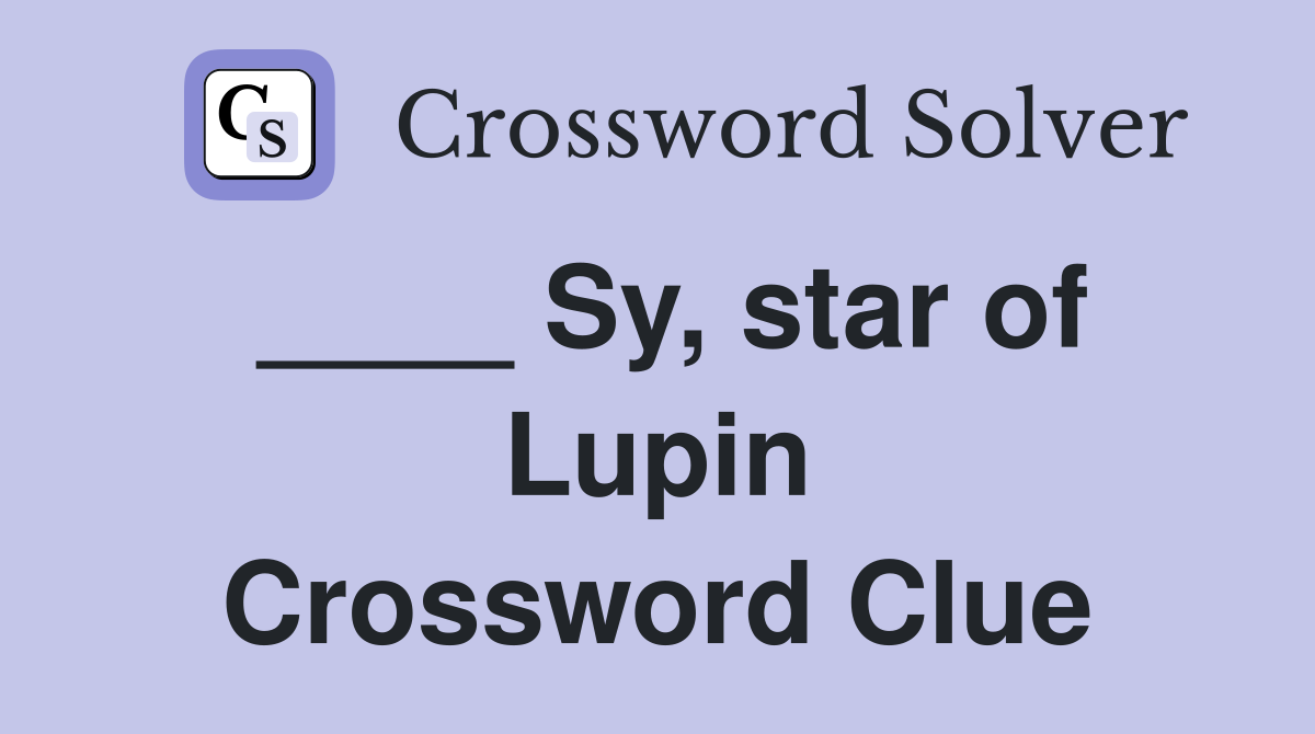 ____ Sy, star of Lupin Crossword Clue