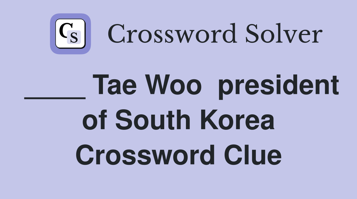 ____ Tae Woo  president of South Korea Crossword Clue
