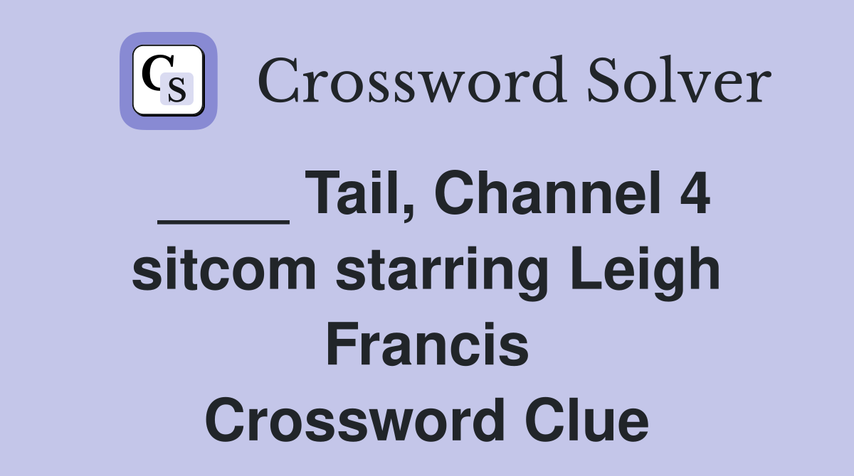 ____ Tail, Channel 4 sitcom starring Leigh Francis Crossword Clue