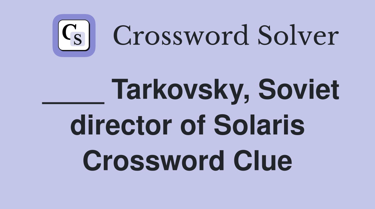 ____ Tarkovsky, Soviet director of Solaris Crossword Clue