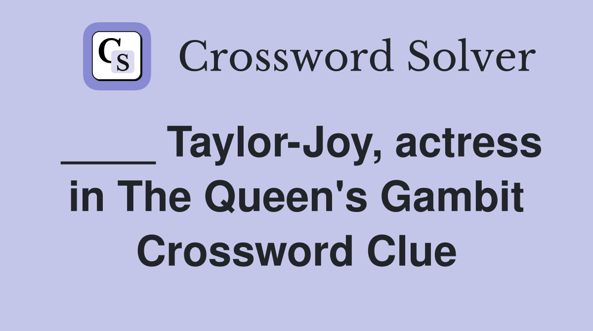 ____ Taylor-Joy, actress in The Queen's Gambit Crossword Clue