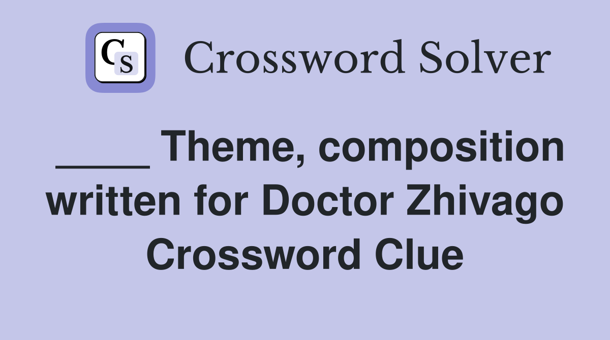 ____ Theme, composition written for Doctor Zhivago Crossword Clue