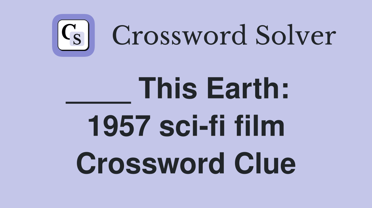 ____ This Earth:    1957 sci-fi film Crossword Clue