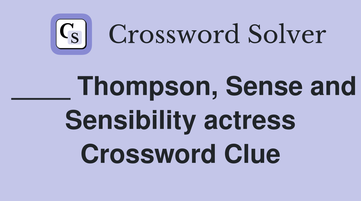 ____ Thompson, Sense and Sensibility actress Crossword Clue