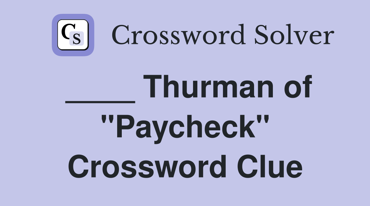 ____ Thurman of "Paycheck" Crossword Clue