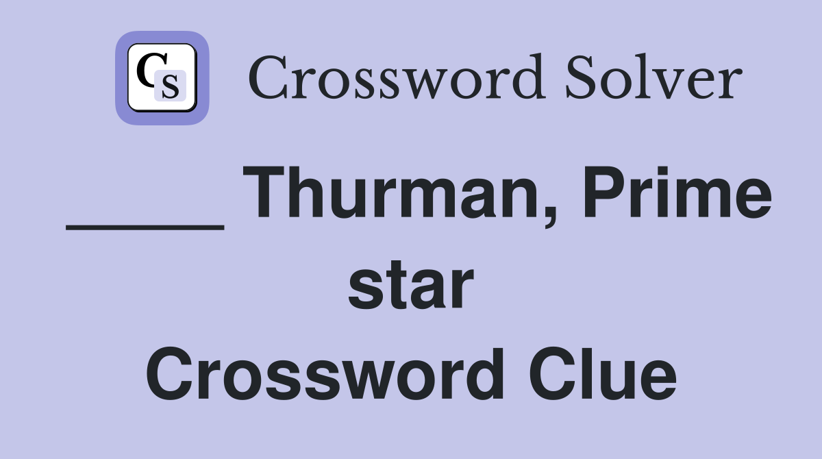 ____ Thurman, Prime star Crossword Clue
